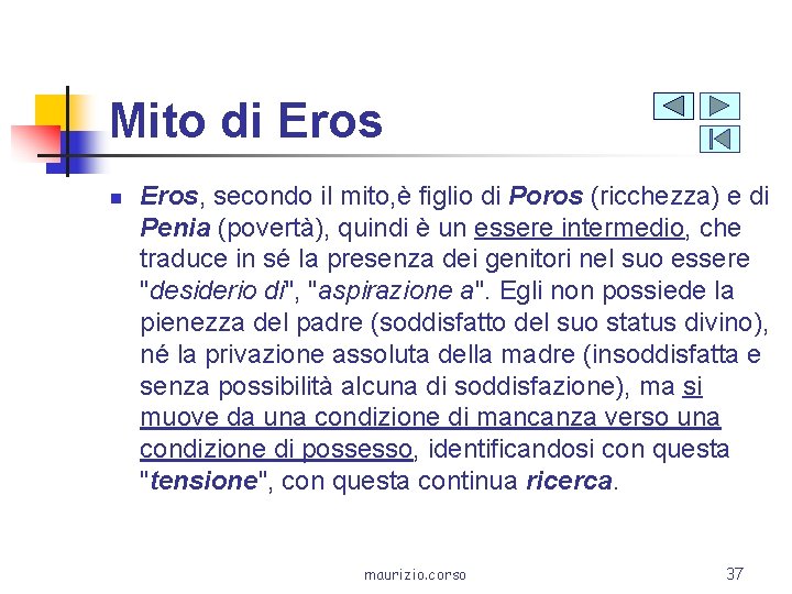 Mito di Eros n Eros, secondo il mito, è figlio di Poros (ricchezza) e