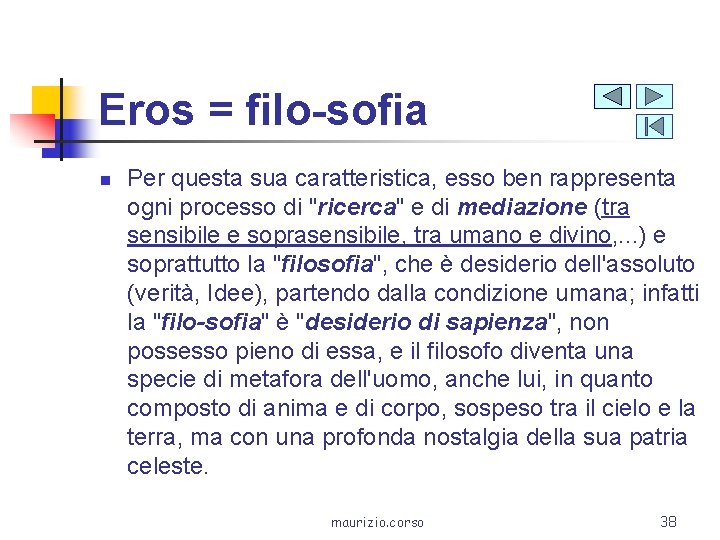 Eros = filo-sofia n Per questa sua caratteristica, esso ben rappresenta ogni processo di