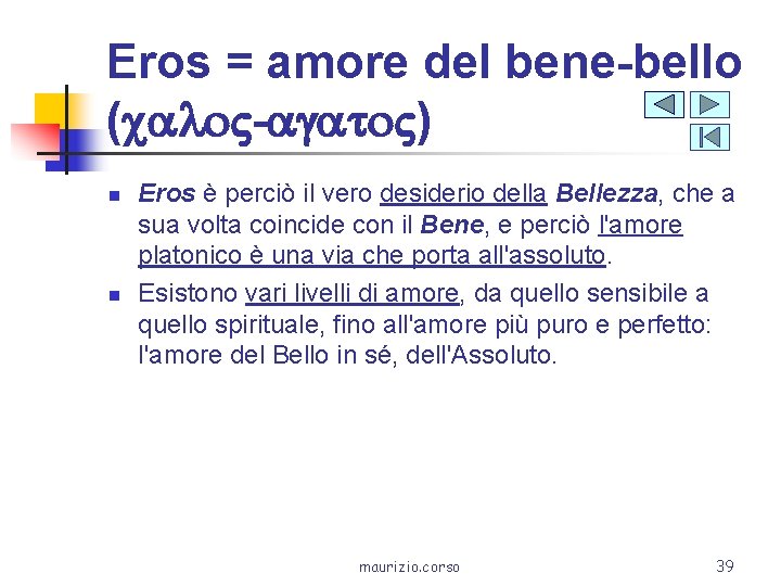 Eros = amore del bene-bello (calo. V-agato. V) n n Eros è perciò il