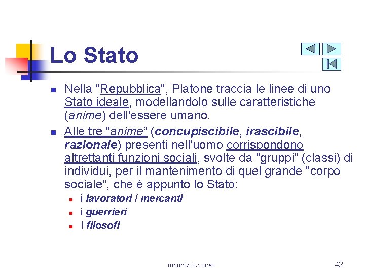 Lo Stato n n Nella "Repubblica", Platone traccia le linee di uno Stato ideale,