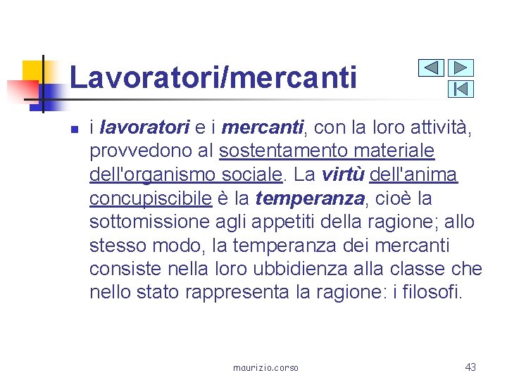Lavoratori/mercanti n i lavoratori e i mercanti, con la loro attività, provvedono al sostentamento