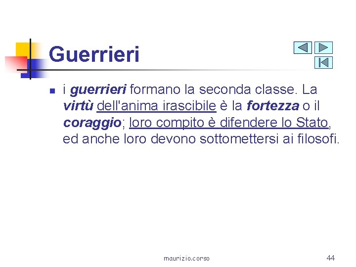 Guerrieri n i guerrieri formano la seconda classe. La virtù dell'anima irascibile è la