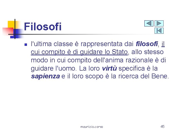 Filosofi n l'ultima classe è rappresentata dai filosofi, il cui compito è di guidare