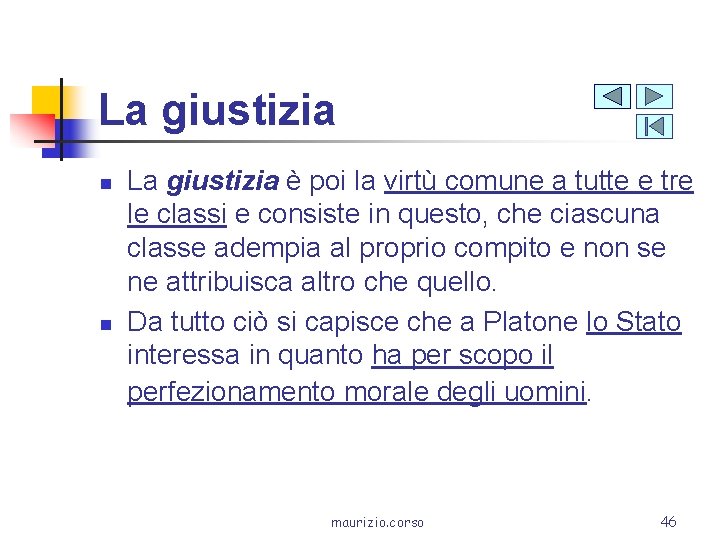 La giustizia n n La giustizia è poi la virtù comune a tutte e