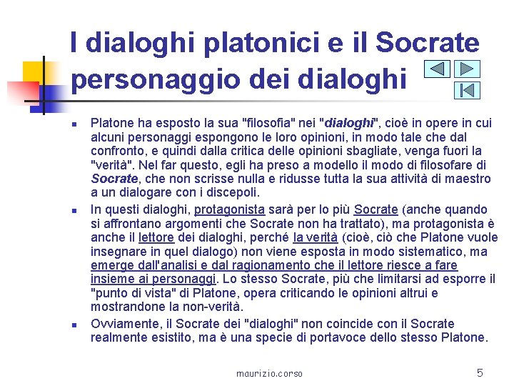 I dialoghi platonici e il Socrate personaggio dei dialoghi n n n Platone ha
