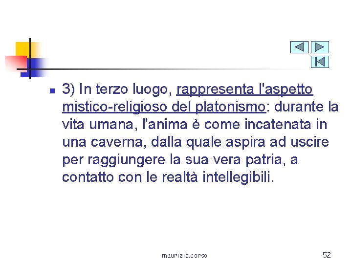 n 3) In terzo luogo, rappresenta l'aspetto mistico-religioso del platonismo: durante la vita umana,