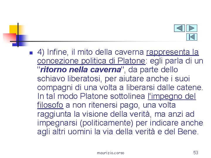n 4) Infine, il mito della caverna rappresenta la concezione politica di Platone: egli