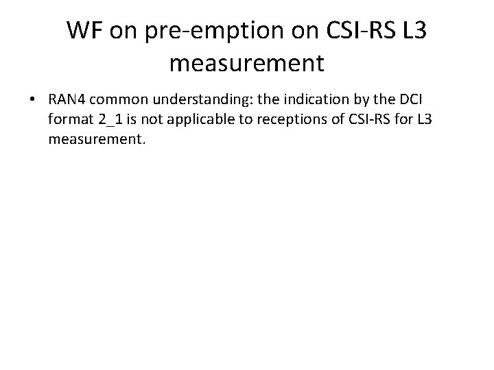 WF on pre-emption on CSI-RS L 3 measurement • RAN 4 common understanding: the