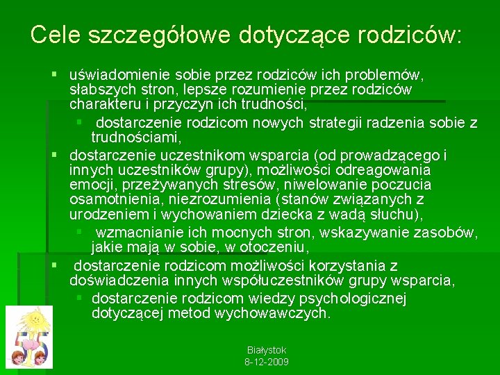 Cele szczegółowe dotyczące rodziców: § uświadomienie sobie przez rodziców ich problemów, słabszych stron, lepsze