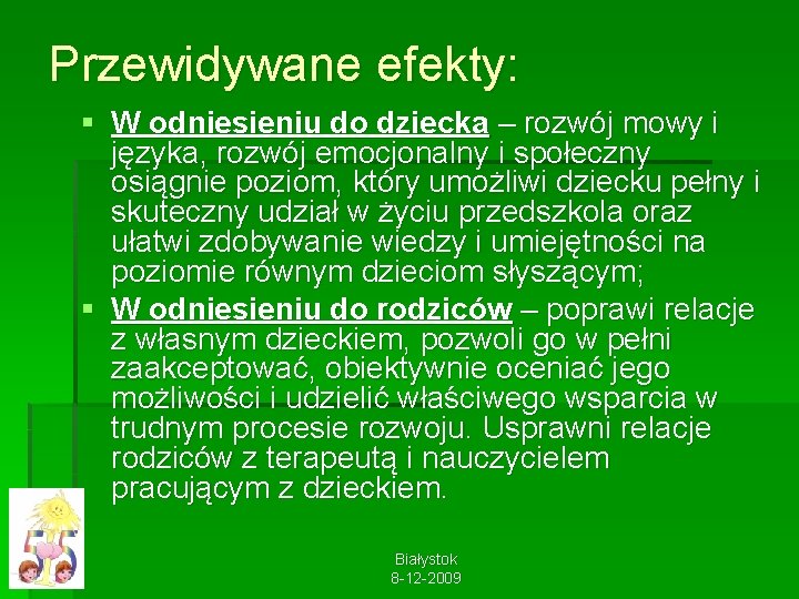 Przewidywane efekty: § W odniesieniu do dziecka – rozwój mowy i języka, rozwój emocjonalny