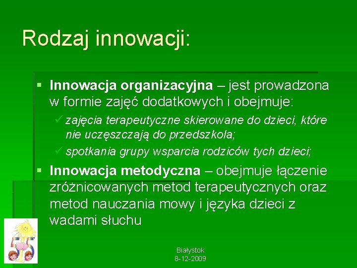 Rodzaj innowacji: § Innowacja organizacyjna – jest prowadzona w formie zajęć dodatkowych i obejmuje: