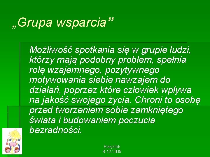 „Grupa wsparcia” Możliwość spotkania się w grupie ludzi, którzy mają podobny problem, spełnia rolę