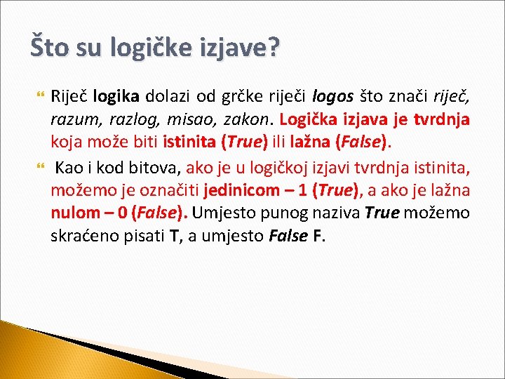 Što su logičke izjave? Riječ logika dolazi od grčke riječi logos što znači riječ,