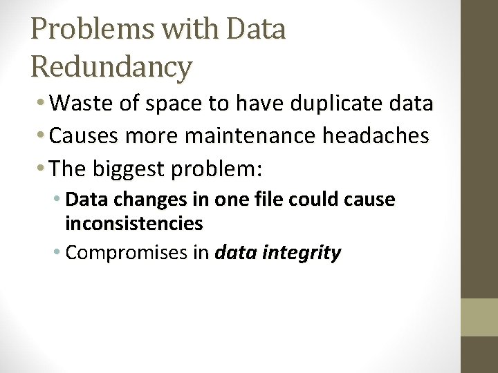 Problems with Data Redundancy • Waste of space to have duplicate data • Causes Problems with Data Redundancy • Waste of space to have duplicate data • Causes