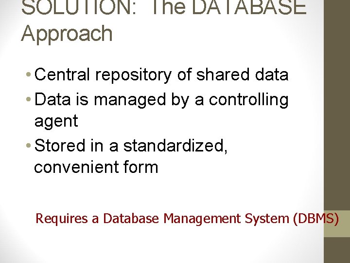 SOLUTION: The DATABASE Approach • Central repository of shared data • Data is managed
