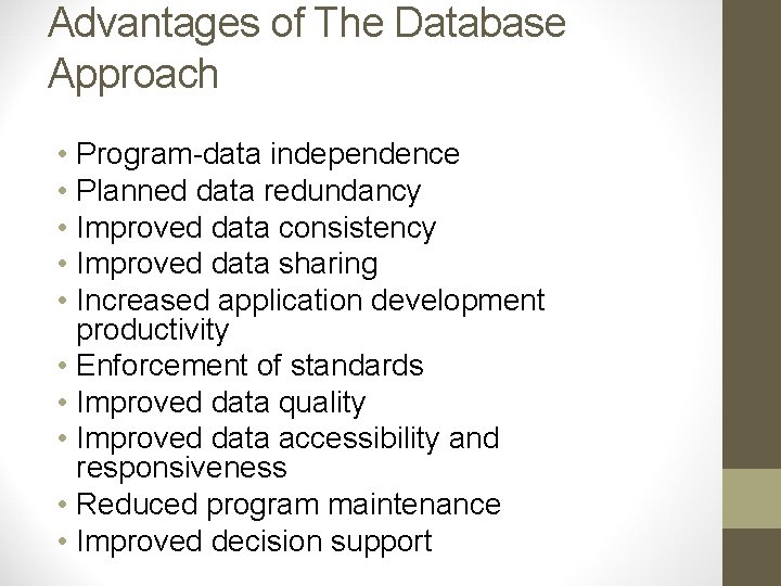 Advantages of The Database Approach • Program-data independence • Planned data redundancy • Improved