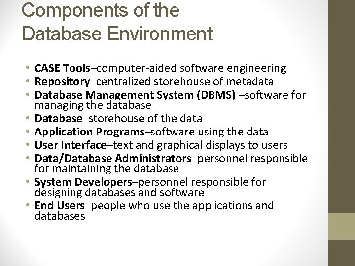 Components of the Database Environment • CASE Tools–computer-aided software engineering • Repository–centralized storehouse of