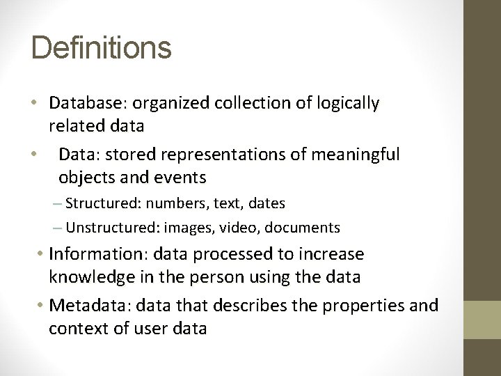 Definitions • Database: organized collection of logically related data • Data: stored representations of