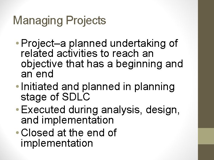 Managing Projects • Project–a planned undertaking of related activities to reach an objective that