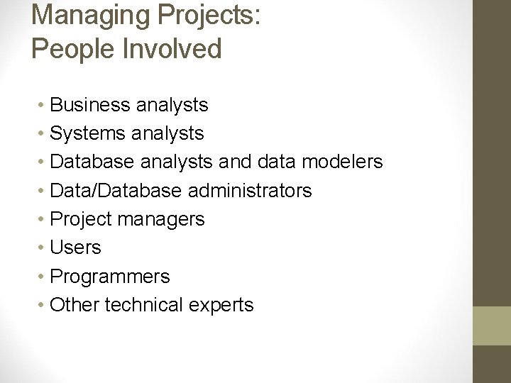 Managing Projects: People Involved • Business analysts • Systems analysts • Database analysts and