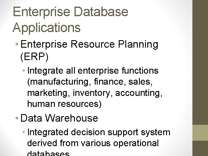 Enterprise Database Applications • Enterprise Resource Planning (ERP) • Integrate all enterprise functions (manufacturing,