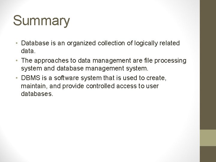 Summary • Database is an organized collection of logically related data. • The approaches