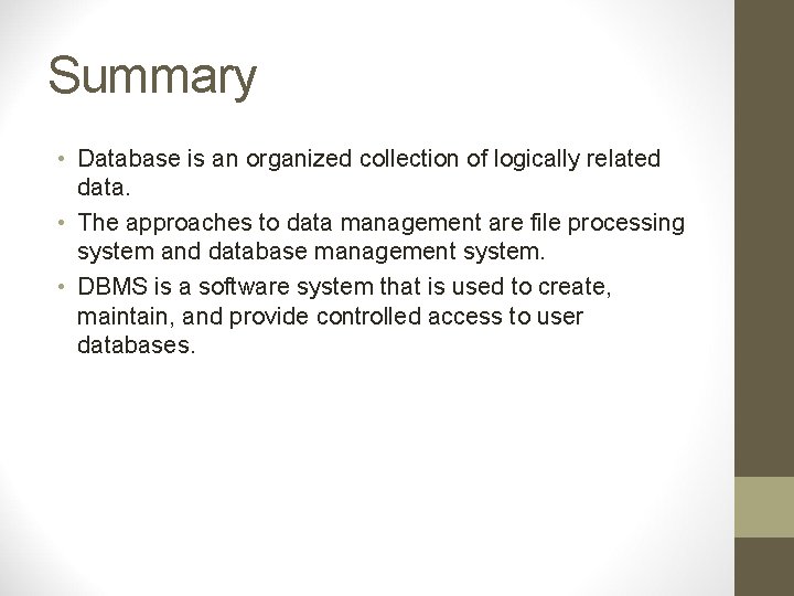 Summary • Database is an organized collection of logically related data. • The approaches Summary • Database is an organized collection of logically related data. • The approaches