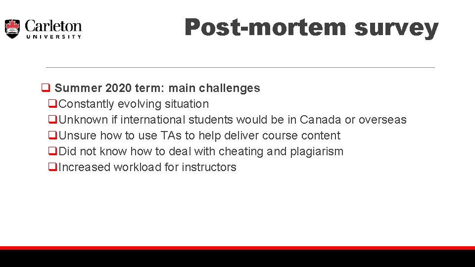 Post-mortem survey q Summer 2020 term: main challenges q. Constantly evolving situation q. Unknown