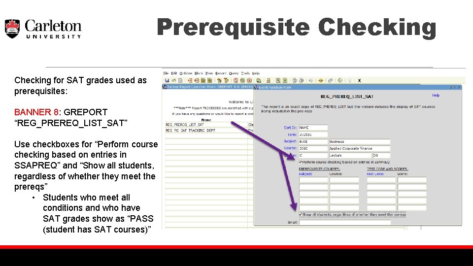 Prerequisite Checking for SAT grades used as prerequisites: BANNER 8: GREPORT “REG_PREREQ_LIST_SAT” Use checkboxes
