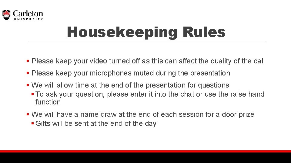 Housekeeping Rules § Please keep your video turned off as this can affect the