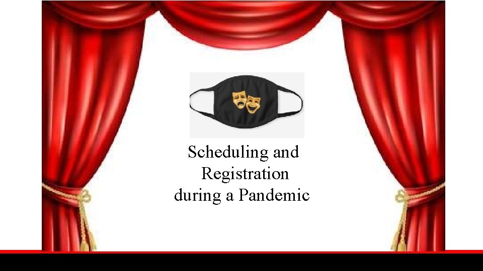 Scheduling and Registration during a Pandemic 