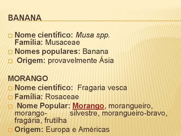 BANANA � Nome científico: Musa spp. Família: Musaceae � Nomes populares: Banana � Origem: