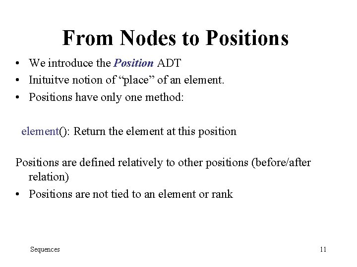 From Nodes to Positions • We introduce the Position ADT • Inituitve notion of