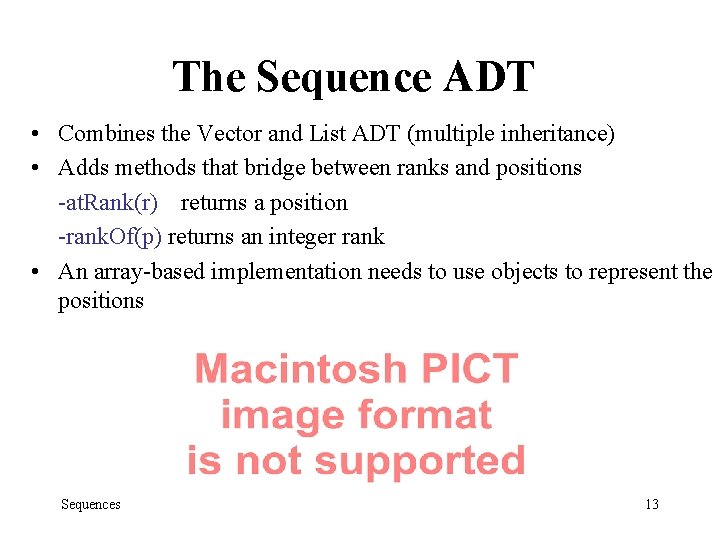 The Sequence ADT • Combines the Vector and List ADT (multiple inheritance) • Adds