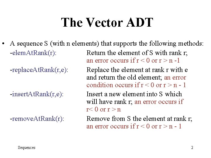 The Vector ADT • A sequence S (with n elements) that supports the following