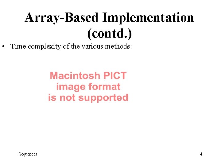 Array-Based Implementation (contd. ) • Time complexity of the various methods: Sequences 4 