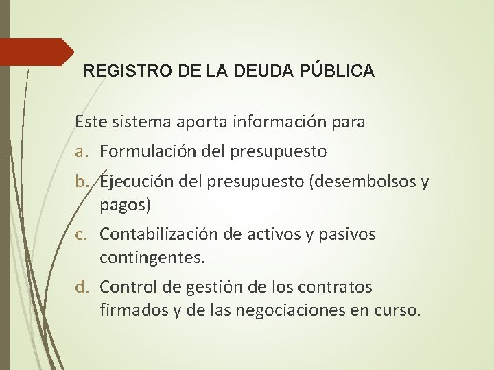 REGISTRO DE LA DEUDA PÚBLICA Este sistema aporta información para a. Formulación del presupuesto