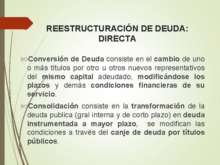 REESTRUCTURACIÓN DE DEUDA: DIRECTA Conversión de Deuda consiste en el cambio de uno o