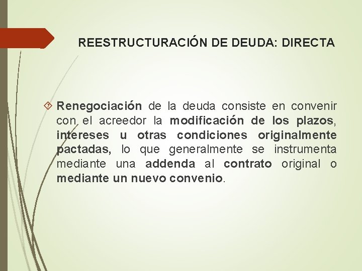 REESTRUCTURACIÓN DE DEUDA: DIRECTA Renegociación de la deuda consiste en convenir con el acreedor