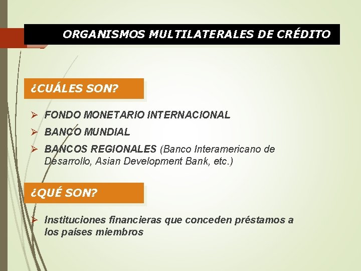 ORGANISMOS MULTILATERALES DE CRÉDITO ¿CUÁLES SON? Ø FONDO MONETARIO INTERNACIONAL Ø BANCO MUNDIAL Ø