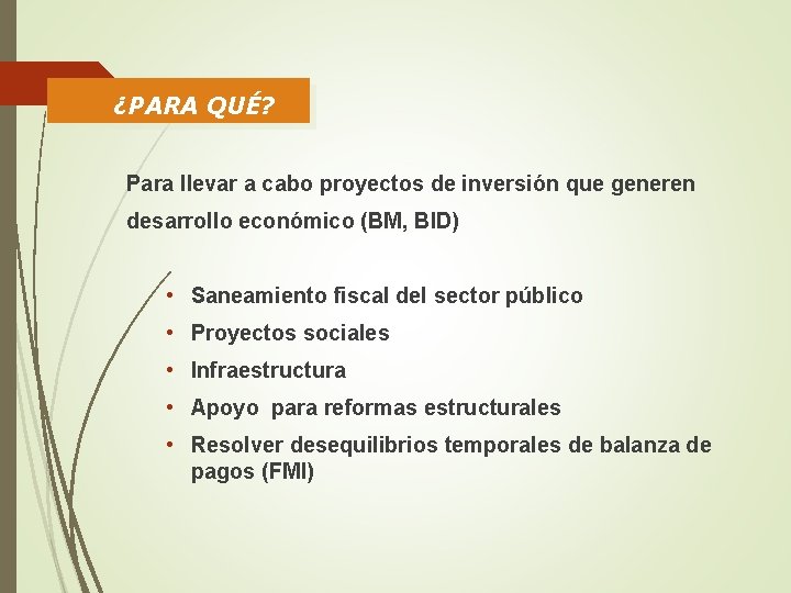 ¿PARA QUÉ? Para llevar a cabo proyectos de inversión que generen desarrollo económico (BM,