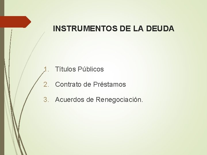 INSTRUMENTOS DE LA DEUDA 1. Títulos Públicos 2. Contrato de Préstamos 3. Acuerdos de