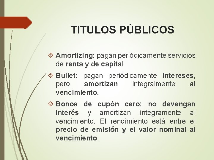 TITULOS PÚBLICOS Amortizing: pagan periódicamente servicios de renta y de capital Bullet: pagan periódicamente