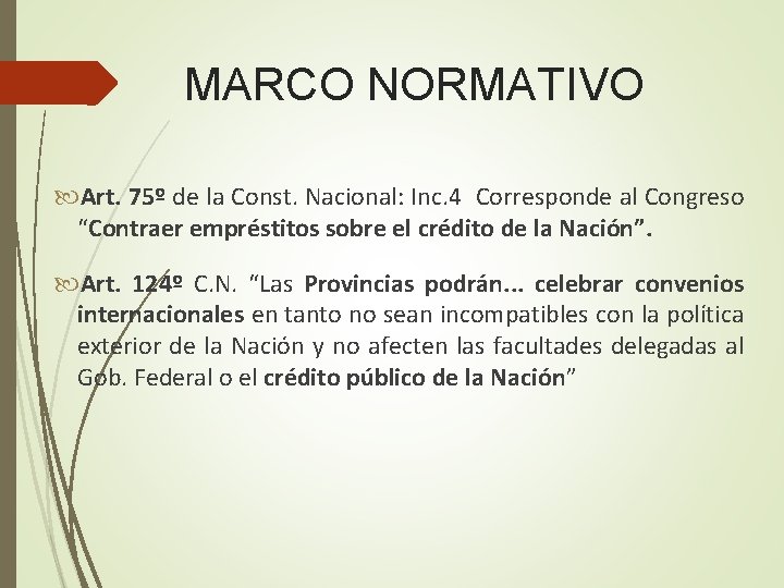 MARCO NORMATIVO Art. 75º de la Const. Nacional: Inc. 4 Corresponde al Congreso “Contraer