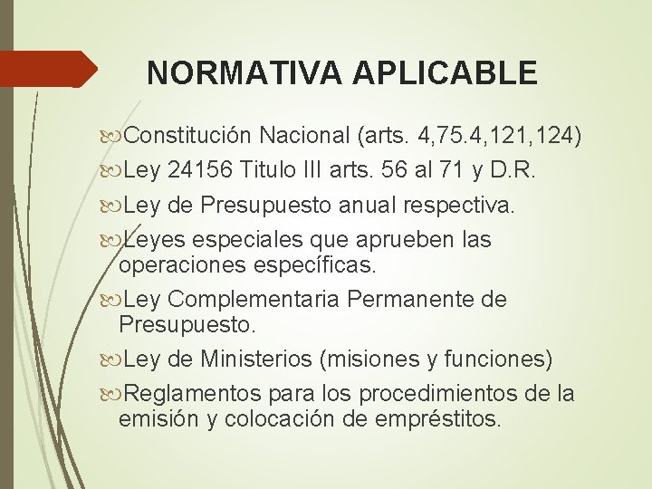 NORMATIVA APLICABLE Constitución Nacional (arts. 4, 75. 4, 121, 124) Ley 24156 Titulo III