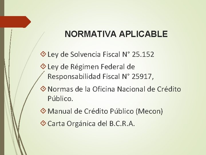 NORMATIVA APLICABLE Ley de Solvencia Fiscal N° 25. 152 Ley de Régimen Federal de