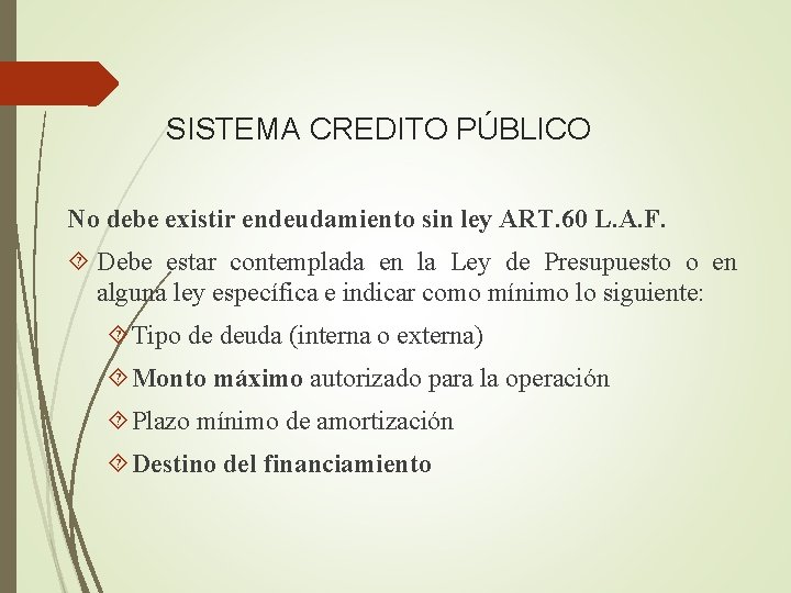 SISTEMA CREDITO PÚBLICO No debe existir endeudamiento sin ley ART. 60 L. A. F.