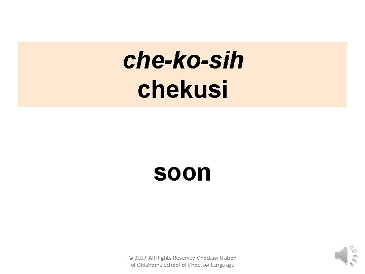 che-ko-sih chekusi soon © 2017 All Rights Reserved Choctaw Nation of Oklahoma School of
