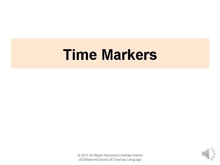 Time Markers © 2017 All Rights Reserved Choctaw Nation of Oklahoma School of Choctaw