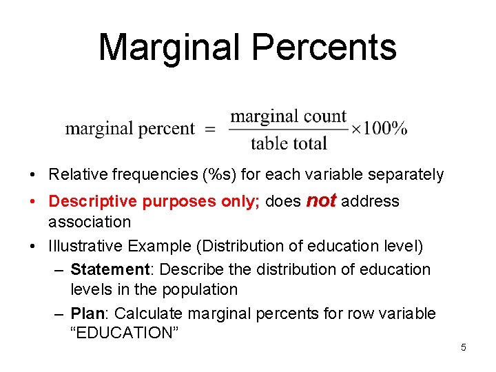 Marginal Percents • Relative frequencies (%s) for each variable separately • Descriptive purposes only;